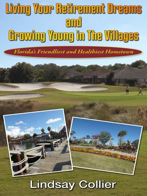 cover image of Living Your Retirement Dreams and Growing Young in the Villages; Florida's Friendliest and Healthiest Hometown